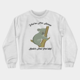 KOALA'S NEED YOUR HELP KOALA You're Not Alone Gift Crewneck Sweatshirt